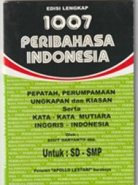 Image of Edisi Lengkap 1007 Peribahasa Indonesia : Pepatah, Perumpamaan, Ungkapan dan Kiasan